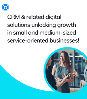 Unlocking Growth among Businesses - The Critical Role of CRM and related digital solutions!